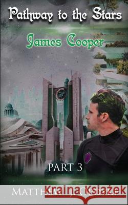 Pathway to the Stars: Part 3, James Cooper Matthew J. Opdyke 9780578438276