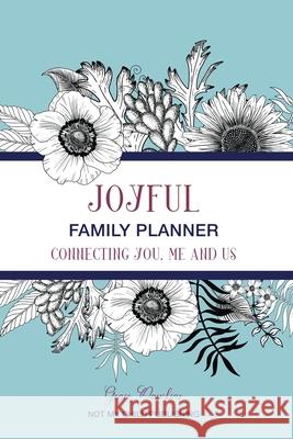 Joyful Family Planner: Connecting Me, You, and Us Genie Dawkins 9780578438368 Genie Dawkins