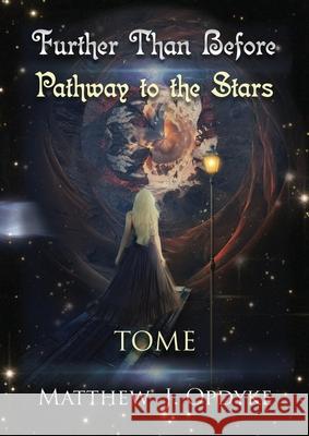 Further Than Before: Pathway to the Stars, Tome Matthew J. Opdyke 9780578438696