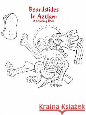 Boardslides In Aztlan: A Coloring Book Marco Ramirez 9780578438788