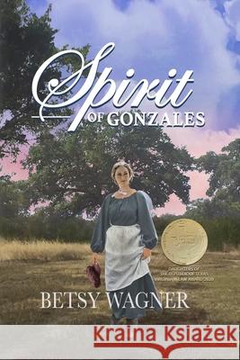 Spirit of Gonzales Betsy Wagner 9780578438801