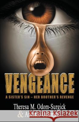 Vengeance: A Sister's Sin - Her Brother's Revenge Antonio Coleman Theresa M. Odom-Surgick 9780578438894 R. R. Bowker