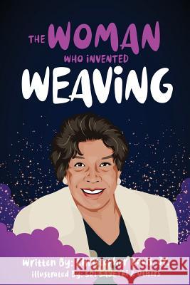 The Woman Who Invented Weaving Christopher Davi Sri Sayekti Pranto Fahim 9780578439372 Christopher Davis, Jr.