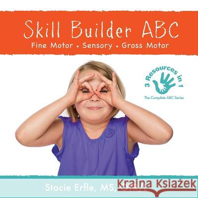 Skill Builder ABC: Fine Motor, Sensory, Gross Motor Stacie Erfle 9780578439471