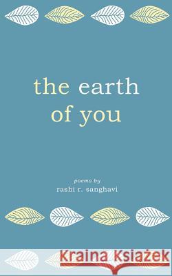 The Earth of You Rashi R. Sanghavi 9780578439488 Rashi R. Sanghavi