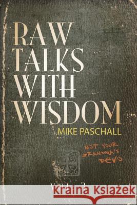 Raw Talks With Wisdom: Not Your Grandma's Devo - Volume 3 (July, August, September) Paschall, Michael Dean 9780578439907