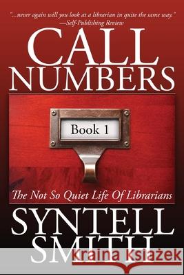 Call Numbers: The Not So Quiet Life Of Librarians Smith, Syntell 9780578440521 Syntell Smith Publishing