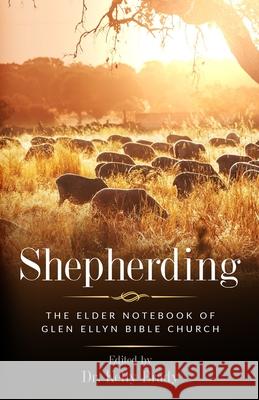 Shepherding: The Elder Notebook of Glen Ellyn Bible Church Kelly Brady 9780578440644 Equip