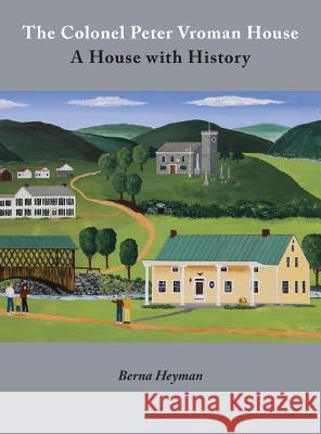 The Colonel Peter Vroman House: A House with History Berna Heyman Joseph Heyman  9780578441634 Covered Bridge Books