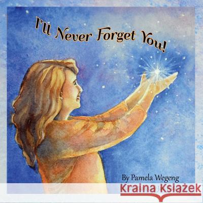 I'll Never Forget You! Pamela Wegeng Jan Asleson 9780578443065 Pamela Wegeng