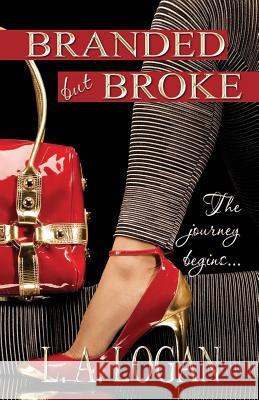 Branded But Broke: The Journey Begins... Karen Rodgers L. a. Logan 9780578443133 Donjay Publishing