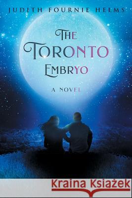 The Toronto Embryo Judith Fournie Helms 9780578444284 Judith Helms