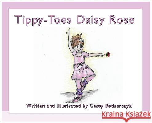 Tippy-Toes Daisy Rose Casey Bednarczyk 9780578445236 Casey Bednarczyk