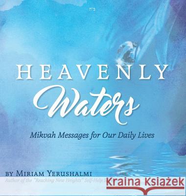 Heavenly Waters: Mikvah Messages for Our Daily Lives Miriam Yerushalmi 9780578445717 Sane