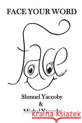Face Your Word Michal Yaccoby Shmuel Yaccoby 9780578448237 R. R. Bowker