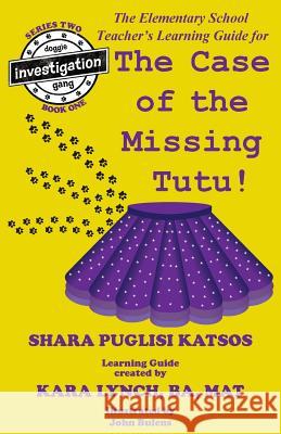 Doggie Investigation Gang, (DIG): The Case of the Missing Tutu - Teacher's Manual Katsos, Shara Theresa 9780578449715 Katman Productions