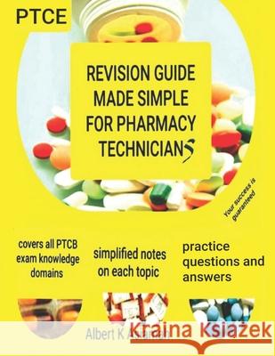 Revision Guide Made Simple for Pharmacy Technicians Albert K Asiamah 9780578450810 Albert & Amanda Asiamah Publications
