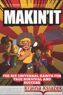 MAKiN' iT: The Six Universal Habits for True Survival and Success Elijah Malcolm DeJesus Edward DeJesus 9780578451695