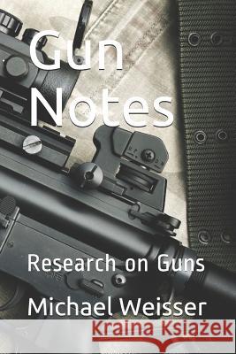 Gun Notes: Research on Guns Michael R. Weisser 9780578453149 R. R. Bowker