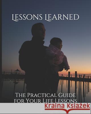 Lessons Learned: The Practical Guide for Your Life Lessons Michael Thomas Scanlon 9780578453569