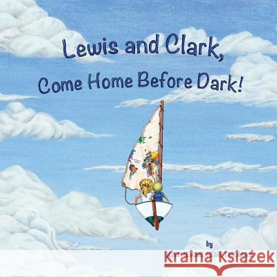 Lewis and Clark, Come Home Before Dark! Katherine Fenn Thomas 9780578455228 Dragon Pup Press