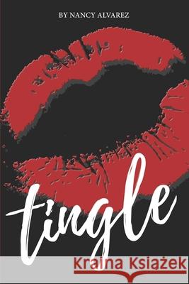 Tingle: An Erotic Novel Nancy Alvarez 9780578456546 Nancy Alvarez Writes