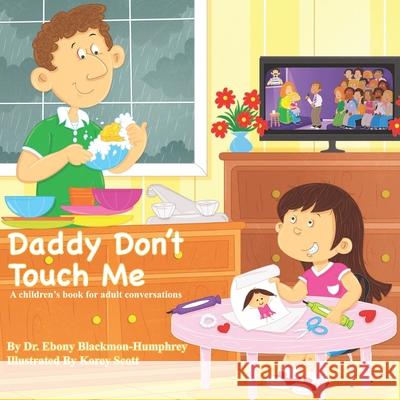 Daddy Don't Touch Me: A Children's Book For Adult Conversations Korey Scott Ebony Blackmo 9780578458694 Explosion Publishing and Press