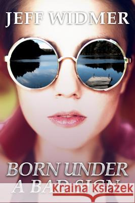 Born Under a Bad Sign Jeff Widmer 9780578458892 Jeff Widmer