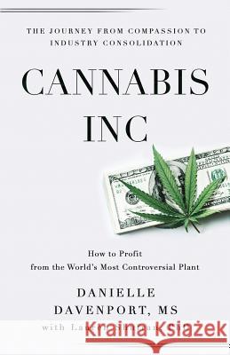Cannabis, Inc.: The Journey from Compassion to Consolidation Lauren Shufra Danielle Davenport 9780578460062 Print Foundry