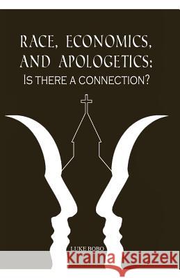 Race, Economics, and Apologetics: Is There A Connection? Bobo, Luke 9780578460093 Highly Recommended Int'l