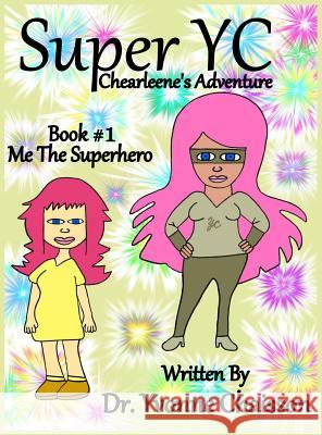 Super YC - Chearleene's Adventure: Me The Superhero Chaisson, Yvonne 9780578460857