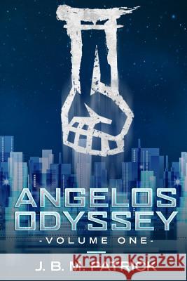 Angelos Odyssey: Volume One Joshua B. Patrick 9780578461182 Joshua Brian McCabe Patrick