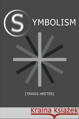 Symbolism Travis Heeter 9780578462219 Travis Heeter