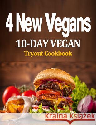 4 New Vegans: 10-Day Vegan Tryout Cookbook J. Rouse 9780578462547