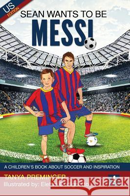 Sean Wants To Be Messi: A children's book about soccer and inspiration Preminger, Tanya 9780578463582 Tanya Preminger