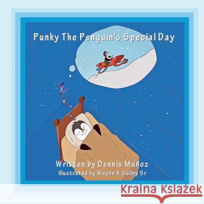 Punky the Penguin's Special Day Dennis Munoz Wayne A. Gulle Robin a. Gulley 9780578463827