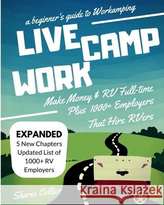 A Beginners Guide to Workamping: How to Make Money While Living in an RV & Travel Full-time, Plus 1000+ Employers Who Hire RVers  9780578463919 Collier Products & Services