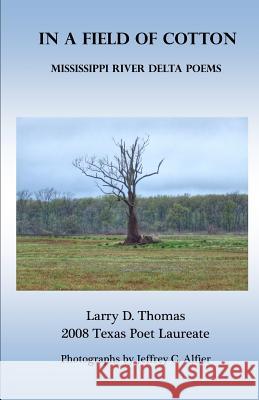 In a Field of Cotton: Mississippi River Delta Poems Larry D. Thomas 9780578466200 Blue Horse Press