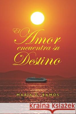 El Amor encuentra su Destino Maria T. Ramos 9780578466231