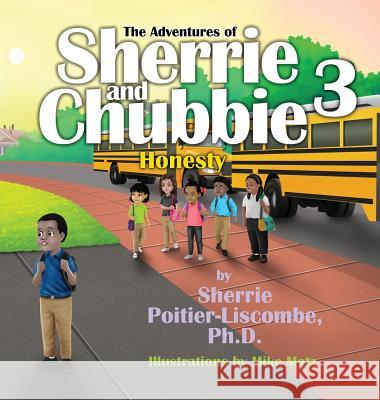 The Adventures of Sherrie and Chubbie 3: Honesty Sherrie Poitier-Liscomb 9780578467139 Dr. Sherrie Poitier-Liscombe, PH.D.