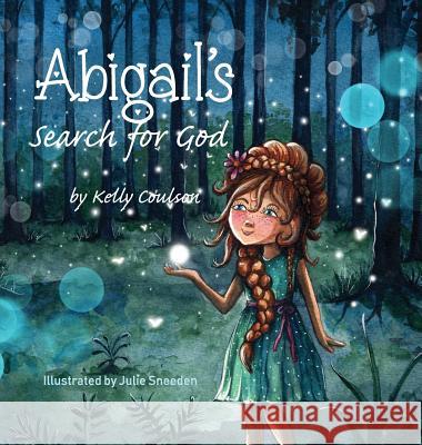 Abigail's Search for God Kelly Coulson Julie Sneeden 9780578467719