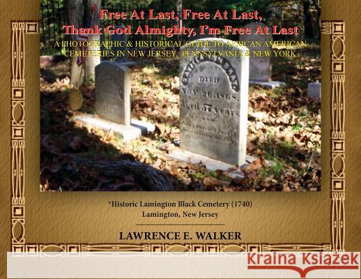 Free At Last, Free At Last, Thank God Almighty, I'm Free At Last: A Photographic & Historical Guide to African American Cemeteries In New Jersey, Penn Walker, Lawrence E. 9780578468266 Purehistory