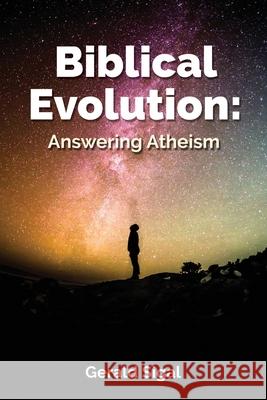 Biblical Evolution: Answering Atheism Gerald Sigal 9780578468297