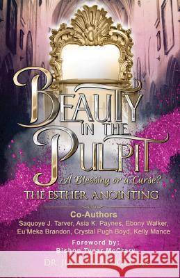 Beauty In The Pulpit: The Esther Anointing, a Blessing or a Curse? Woodson, Juanita 9780578468518