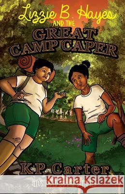 Lizzie B. Hayes and the Great Camp Caper Kathryn P. Carter 9780578468778