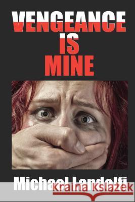 Vengeance is Mine Landolfi, Michael 9780578469836 Escarpment Press