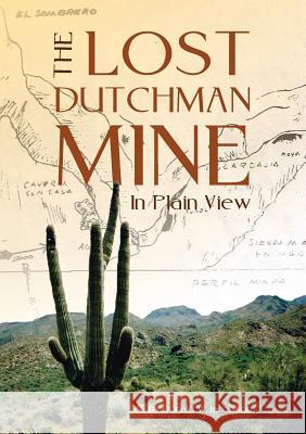 The Lost Dutchman - In Plain View Donald W. Jacobson 9780578470047