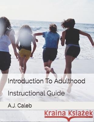 Introduction To Adulthood: Instructional Guide A. J. Caleb 9780578470269 Bowker Identification Services