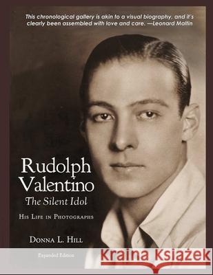 Rudolph Valentino The Silent Idol: His Life in Photographs Donna Hill 9780578472249