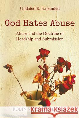 God Hates Abuse Updated and Expanded: Abuse and the Doctrine of Headship and Submission Robin Mullin 9780578472706 Butterfoot Life Coaching